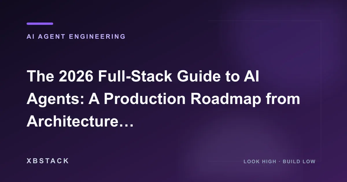 The 2026 Full-Stack Guide to AI Agents: A Production Roadmap from Architecture and Tool Use to Evaluation and Deployment: AI AGENT ENGINEERING article cover