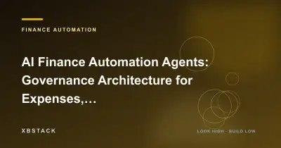 AI Finance Automation Agents: Governance Architecture for Expenses, Invoices, Procurement, Vendors, Contracts, and Audits: FINANCE AUTOMATION article cover - XBSTACK