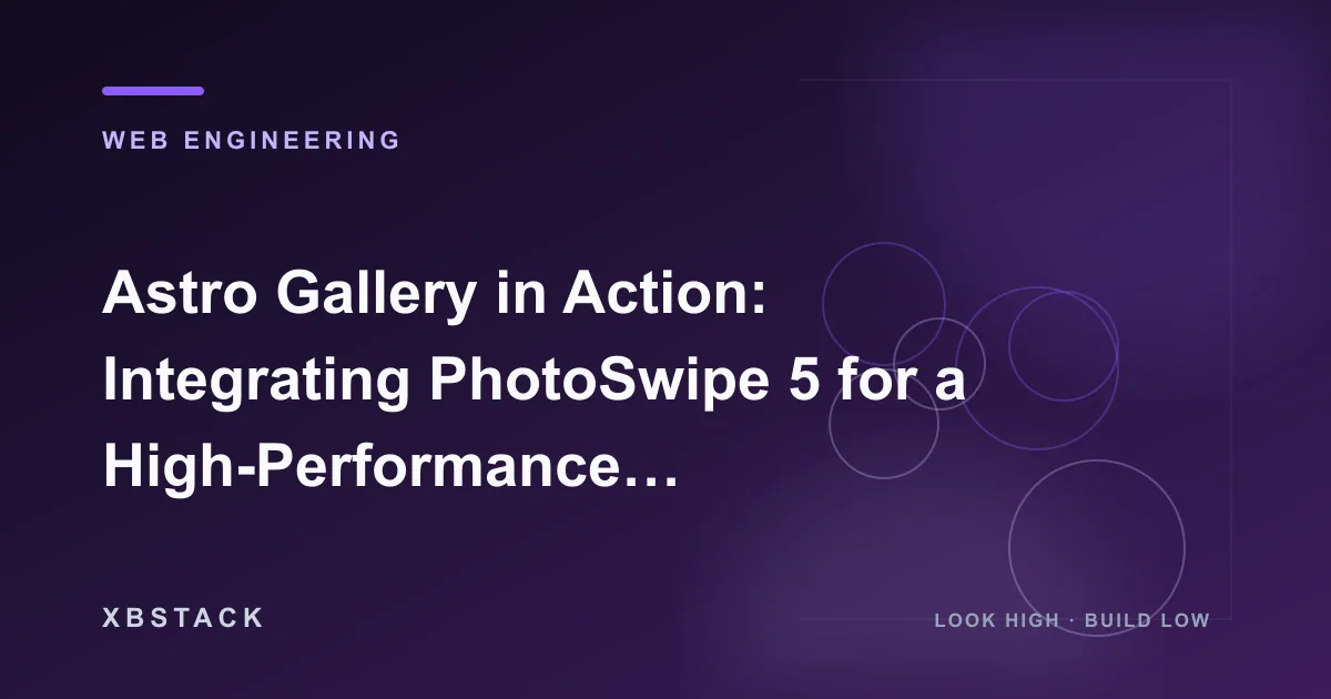Astro Gallery in Action: Integrating PhotoSwipe 5 for a High-Performance Global Preview System: WEB ENGINEERING article cover