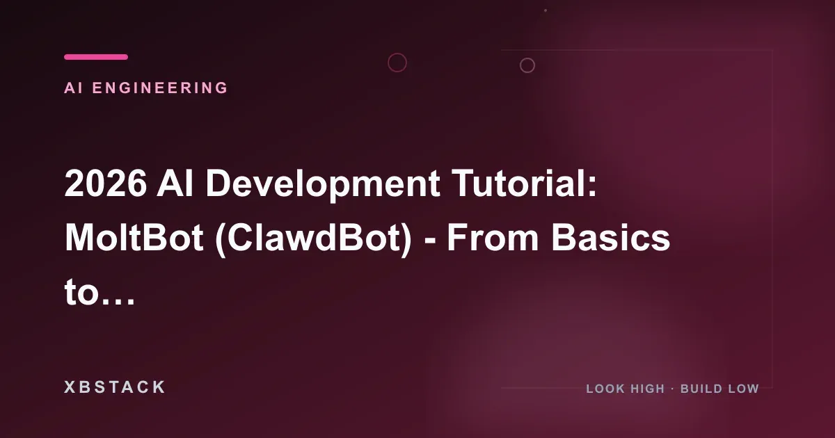 2026 AI Development Tutorial: MoltBot (ClawdBot) - From Basics to Production-Grade Security Hardening: AI ENGINEERING article cover - XBSTACK