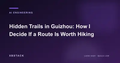 Hidden Trails in Guizhou: How I Decide If a Route Is Worth Hiking: AI ENGINEERING article cover - XBSTACK