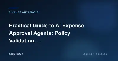 Practical Guide to AI Expense Approval Agents: Policy Validation, Budget Control, Approval Matrices, and Audit Loops: FINANCE AUTOMATION article cover - XBSTACK