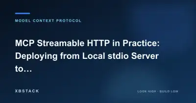 MCP Streamable HTTP in Practice: From Local stdio to a Remote MCP Server - XBSTACK
