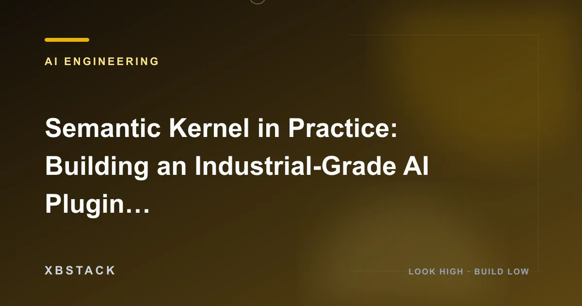 Semantic Kernel in Practice: Building an Industrial-Grade AI Plugin System and Planner Orchestration Hub: AI ENGINEERING article cover