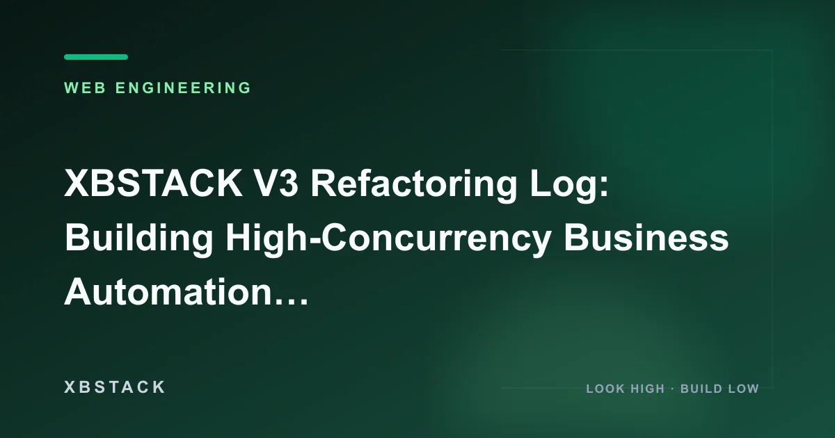 XBSTACK V3 Refactoring Log: Building High-Concurrency Business Automation Scenarios: WEB ENGINEERING article cover
