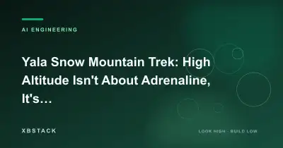 Yala Snow Mountain Trek: High Altitude Isn't About Adrenaline, It's a Slow Process of Self-Calibration: AI ENGINEERING article cover - XBSTACK